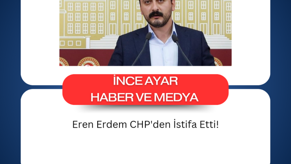 Eren Erdem CHP'den İstifa Etti!